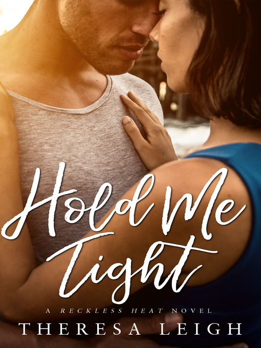 Title details for Hold Me Tight by Theresa Leigh - Available